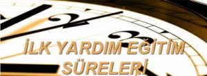 İlk Yardım Eğitim Süreleri