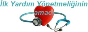 İlkyardım Yönetmeliğinin Amacı